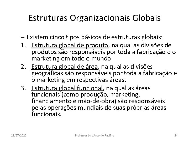 Estruturas Organizacionais Globais – Existem cinco tipos básicos de estruturas globais: 1. Estrutura global