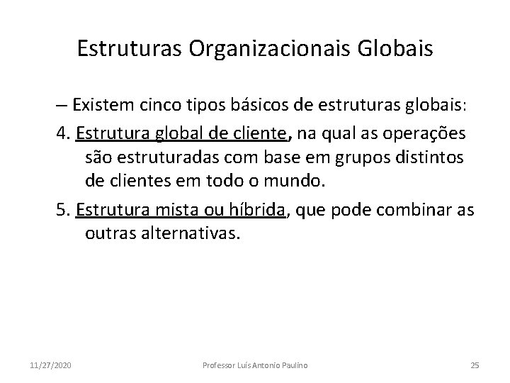 Estruturas Organizacionais Globais – Existem cinco tipos básicos de estruturas globais: 4. Estrutura global