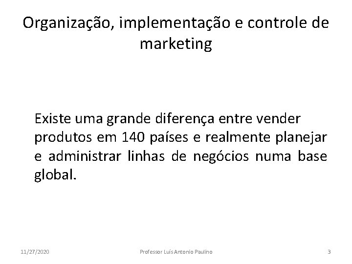 Organização, implementação e controle de marketing Existe uma grande diferença entre vender produtos em