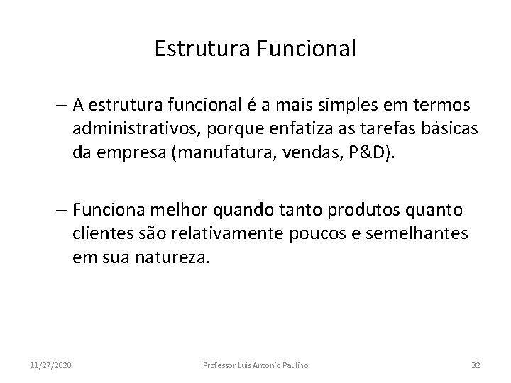 Estrutura Funcional – A estrutura funcional é a mais simples em termos administrativos, porque