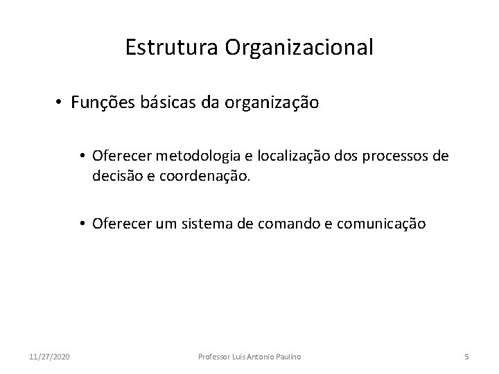 Estrutura Organizacional • Funções básicas da organização • Oferecer metodologia e localização dos processos