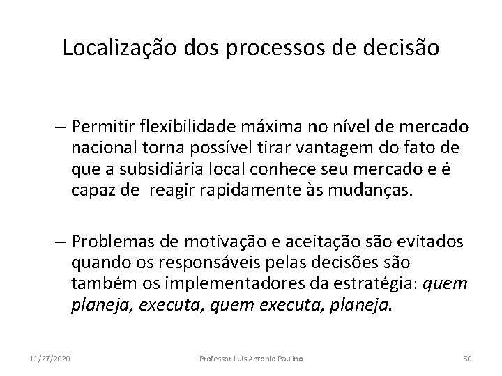 Localização dos processos de decisão – Permitir flexibilidade máxima no nível de mercado nacional