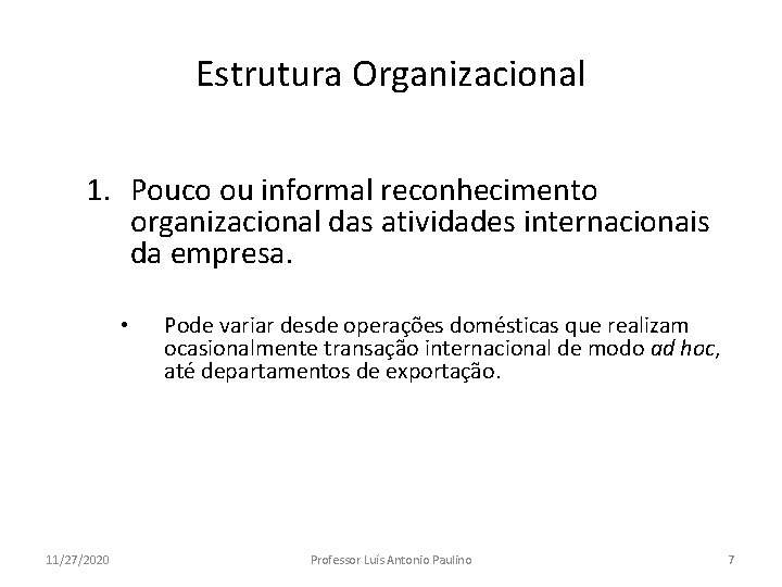 Estrutura Organizacional 1. Pouco ou informal reconhecimento organizacional das atividades internacionais da empresa. •