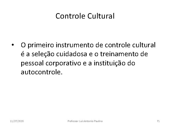 Controle Cultural • O primeiro instrumento de controle cultural é a seleção cuidadosa e