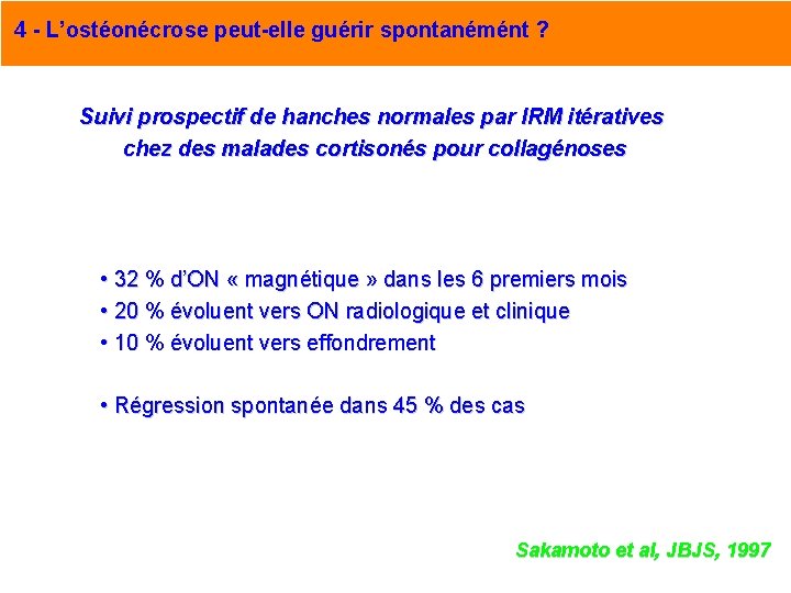 4 - L’ostéonécrose peut-elle guérir spontanémént ? Suivi prospectif de hanches normales par IRM