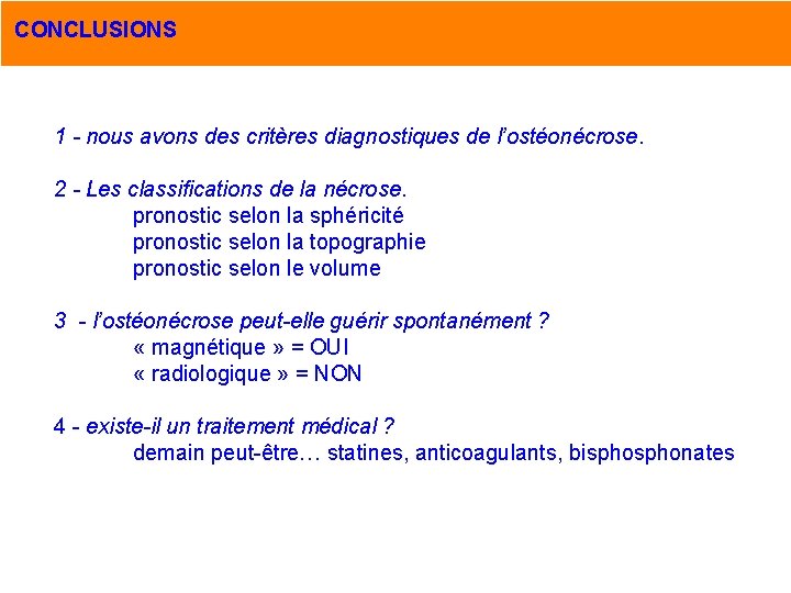 CONCLUSIONS 1 - nous avons des critères diagnostiques de l’ostéonécrose. 2 - Les classifications