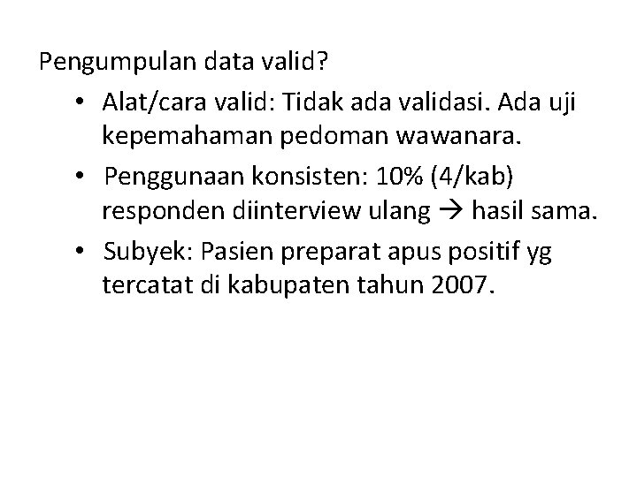 Pengumpulan data valid? • Alat/cara valid: Tidak ada validasi. Ada uji kepemahaman pedoman wawanara.