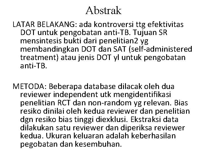 Abstrak LATAR BELAKANG: ada kontroversi ttg efektivitas DOT untuk pengobatan anti-TB. Tujuan SR mensintesis