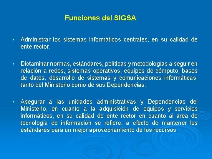 Funciones del SIGSA • Administrar los sistemas informáticos centrales, en su calidad de ente