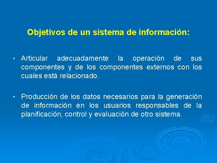 Objetivos de un sistema de información: • Articular adecuadamente la operación de sus componentes