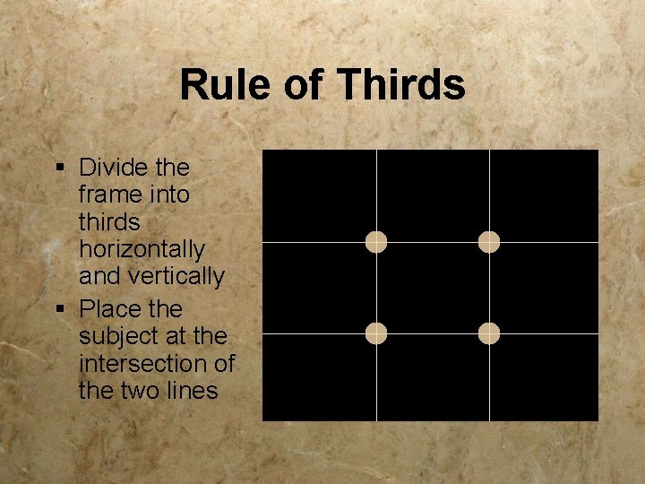 Rule of Thirds § Divide the frame into thirds horizontally and vertically § Place