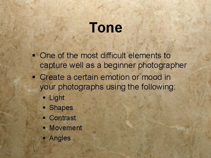Tone § One of the most difficult elements to capture well as a beginner