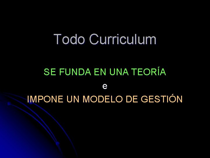 Todo Curriculum SE FUNDA EN UNA TEORÍA e IMPONE UN MODELO DE GESTIÓN 