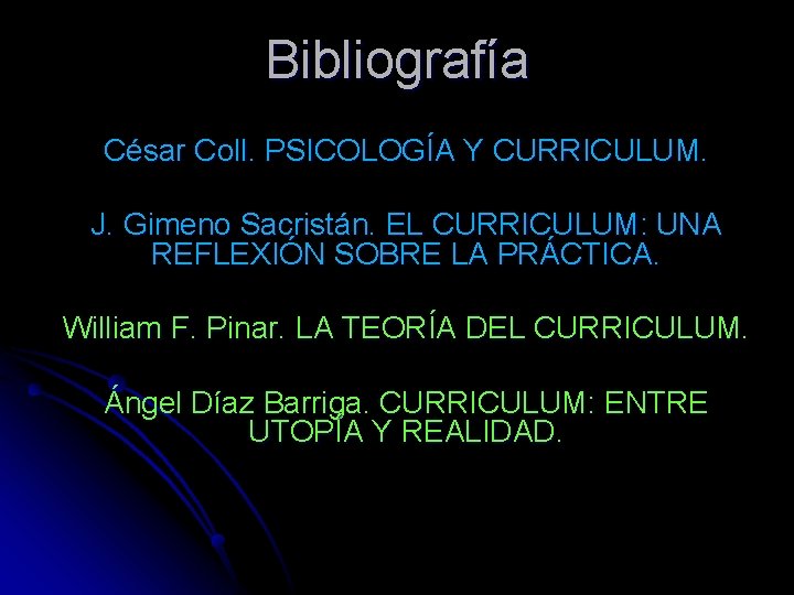 Bibliografía César Coll. PSICOLOGÍA Y CURRICULUM. J. Gimeno Sacristán. EL CURRICULUM: UNA REFLEXIÓN SOBRE