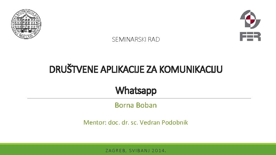 SEMINARSKI RAD DRUŠTVENE APLIKACIJE ZA KOMUNIKACIJU Whatsapp Borna Boban Mentor: doc. dr. sc. Vedran