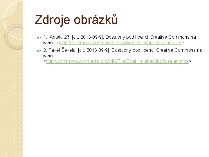 Zdroje obrázků 1. Antek 123. [cit. 2013 -09 -9]. Dostupný pod licencí Creative Commons