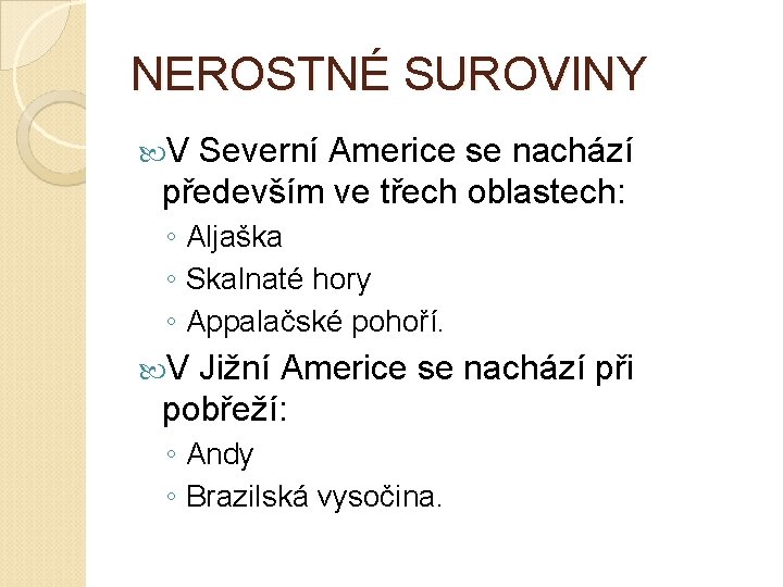 NEROSTNÉ SUROVINY V Severní Americe se nachází především ve třech oblastech: ◦ Aljaška ◦