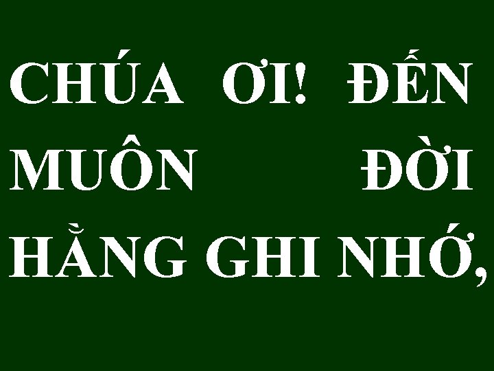 CHÚA ƠI! ĐẾN MUÔN ĐỜI HẰNG GHI NHỚ, 