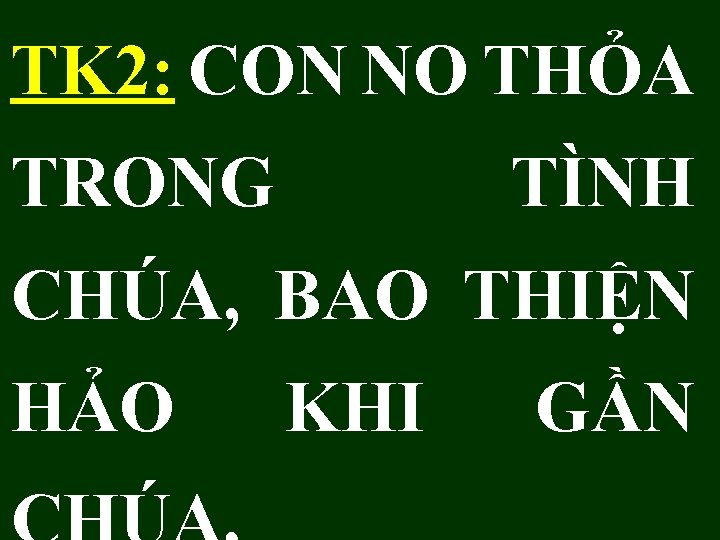 TK 2: CON NO THỎA TRONG TÌNH CHÚA, BAO THIỆN HẢO KHI GẦN 