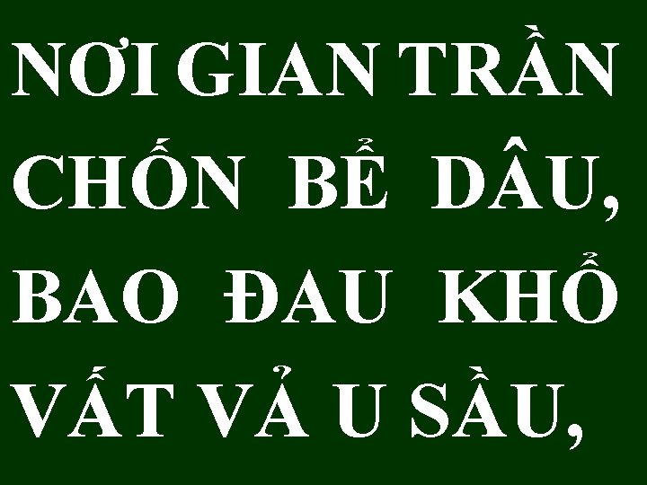 NƠI GIAN TRẦN CHỐN BỂ D U, BAO ĐAU KHỔ VẤT VẢ U SẦU,