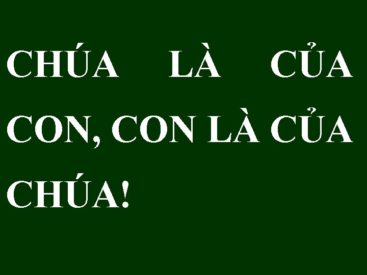 CHÚA LÀ CỦA CON, CON LÀ CỦA CHÚA! 