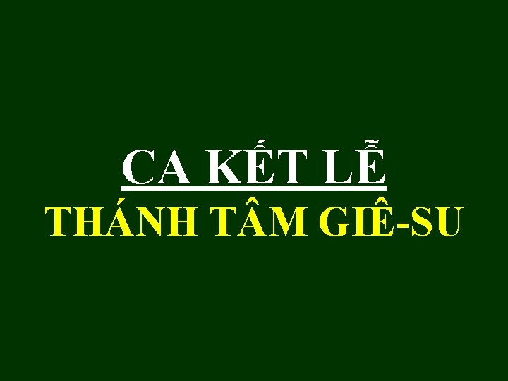 CA KẾT LỄ THÁNH T M GIÊ-SU 