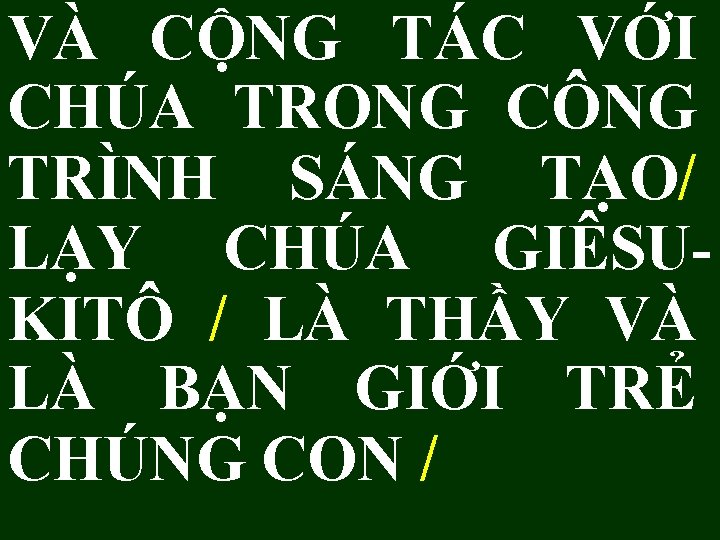 VÀ CỘNG TÁC VỚI CHÚA TRONG CÔNG TRÌNH SÁNG TẠO/ LẠY CHÚA GIÊSUKITÔ /