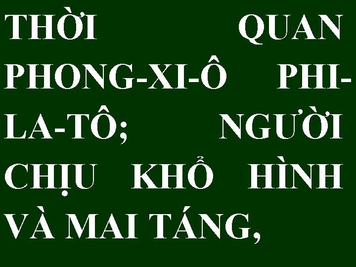 THỜI QUAN PHONG-XI-Ô PHILA-TÔ; NGƯỜI CHỊU KHỔ HÌNH VÀ MAI TÁNG, 