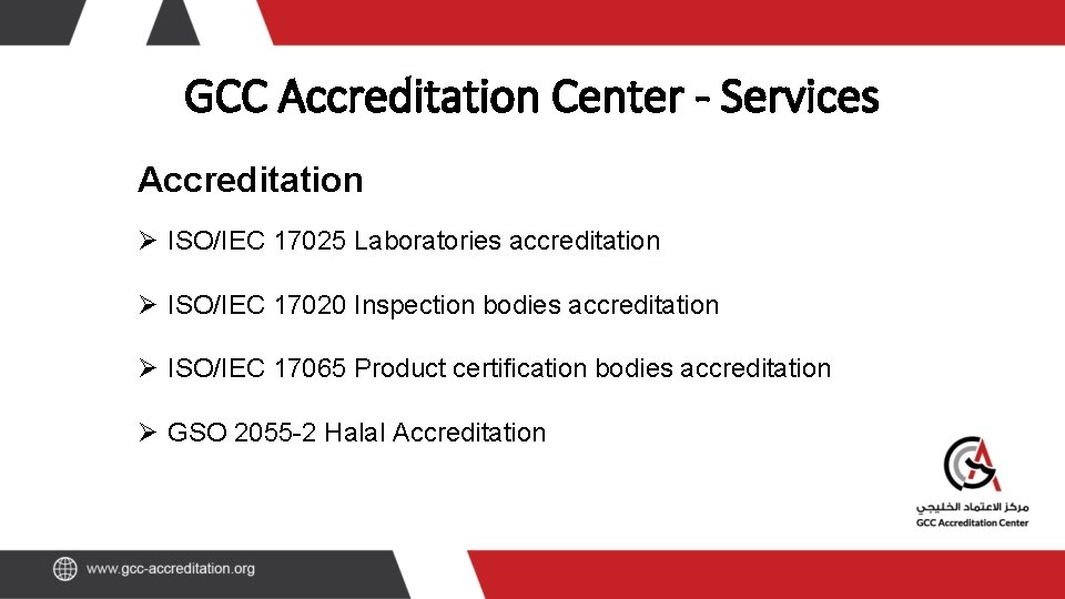 GCC Accreditation Center - Services Accreditation Ø ISO/IEC 17025 Laboratories accreditation Ø ISO/IEC 17020