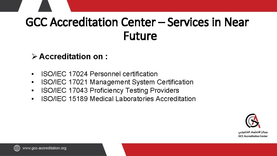 GCC Accreditation Center – Services in Near Future Ø Accreditation on : • •