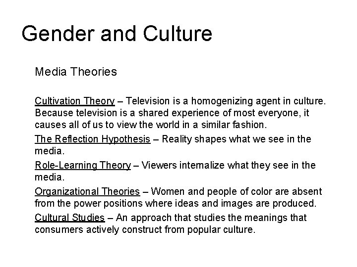 Gender and Culture Media Theories Cultivation Theory – Television is a homogenizing agent in