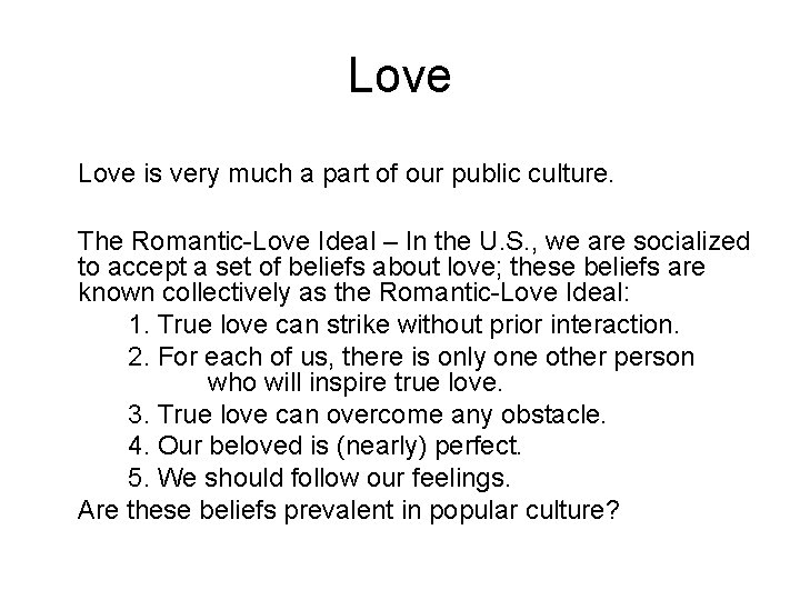 Love is very much a part of our public culture. The Romantic-Love Ideal –