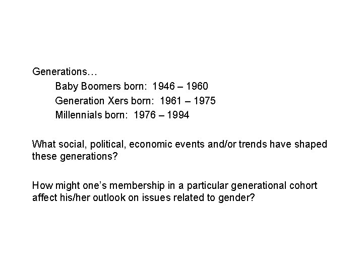 Generations… Baby Boomers born: 1946 – 1960 Generation Xers born: 1961 – 1975 Millennials