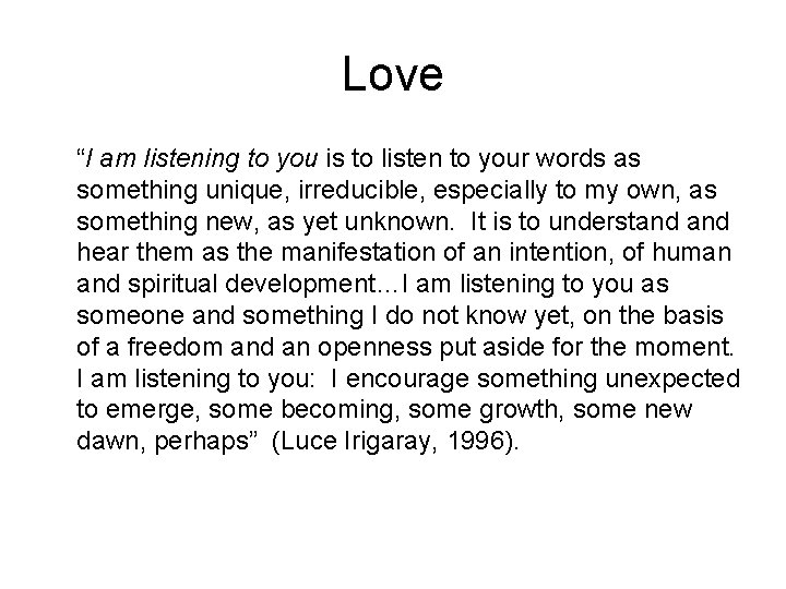 Love “I am listening to you is to listen to your words as something
