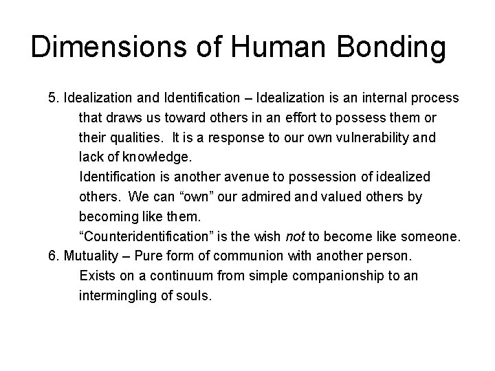 Dimensions of Human Bonding 5. Idealization and Identification – Idealization is an internal process