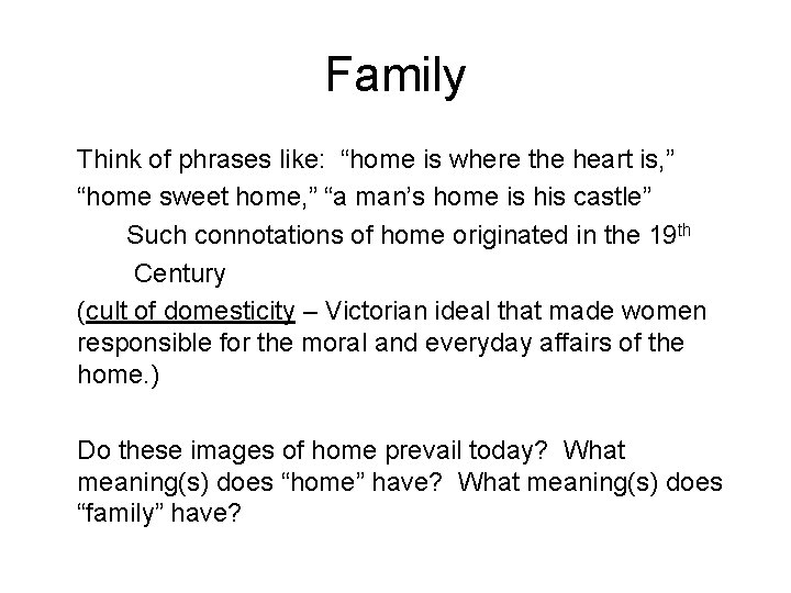 Family Think of phrases like: “home is where the heart is, ” “home sweet