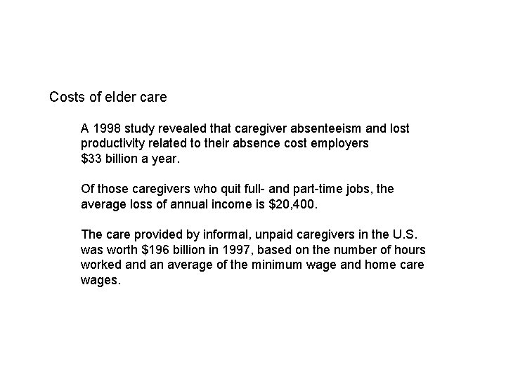 Costs of elder care A 1998 study revealed that caregiver absenteeism and lost productivity