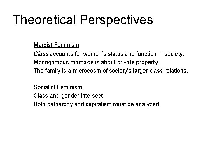 Theoretical Perspectives Marxist Feminism Class accounts for women’s status and function in society. Monogamous