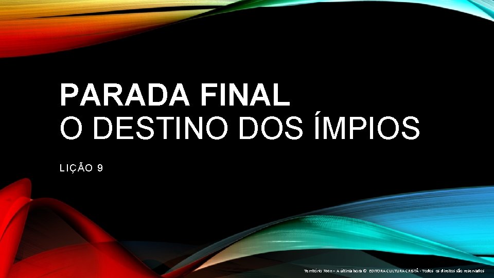 PARADA FINAL O DESTINO DOS ÍMPIOS LIÇÃO 9 Território Teen – A última hora