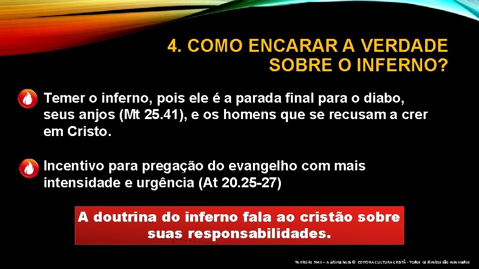 4. COMO ENCARAR A VERDADE SOBRE O INFERNO? Temer o inferno, pois ele é