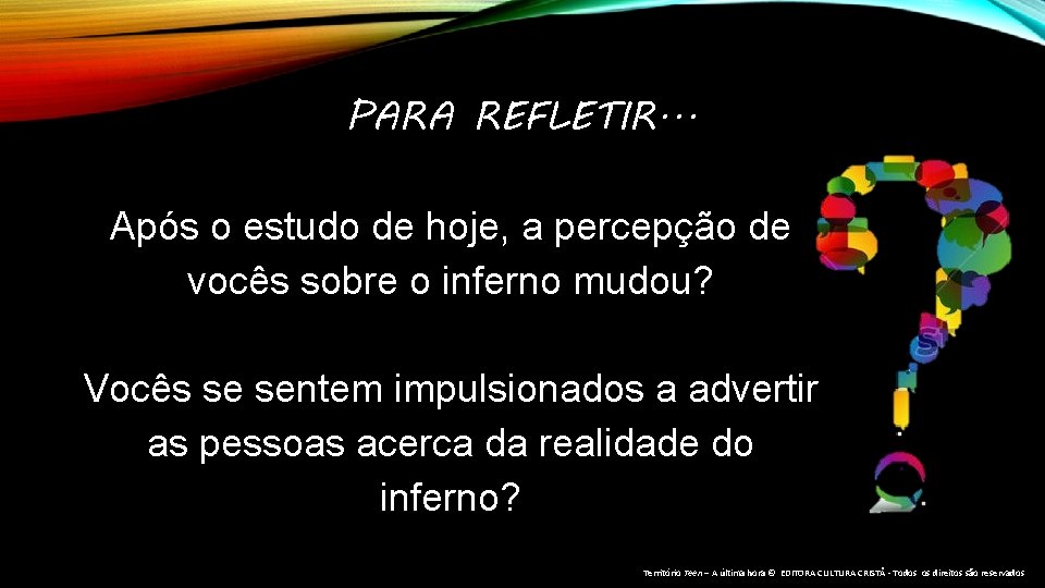 PARA REFLETIR. . . Após o estudo de hoje, a percepção de vocês sobre