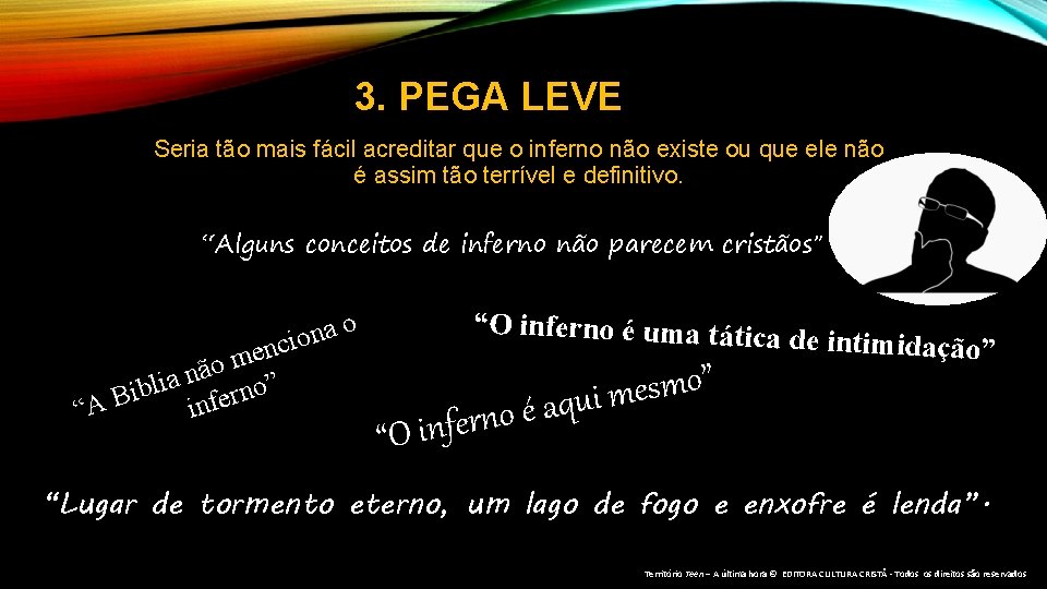 3. PEGA LEVE Seria tão mais fácil acreditar que o inferno não existe ou