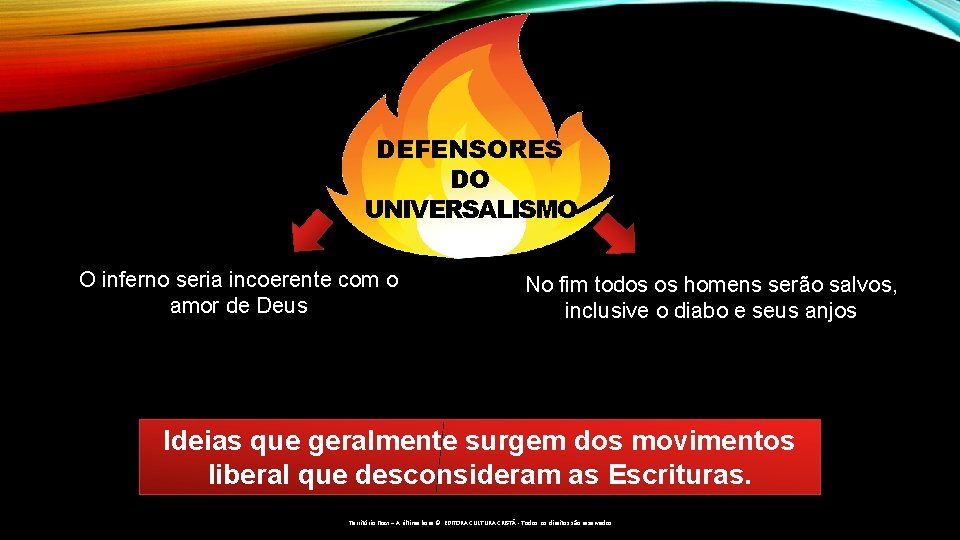 DEFENSORES DO UNIVERSALISMO O inferno seria incoerente com o amor de Deus No fim