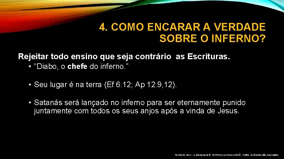 4. COMO ENCARAR A VERDADE SOBRE O INFERNO? Rejeitar todo ensino que seja contrário