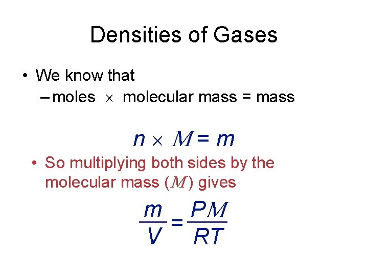 Densities of Gases • We know that – moles molecular mass = mass n