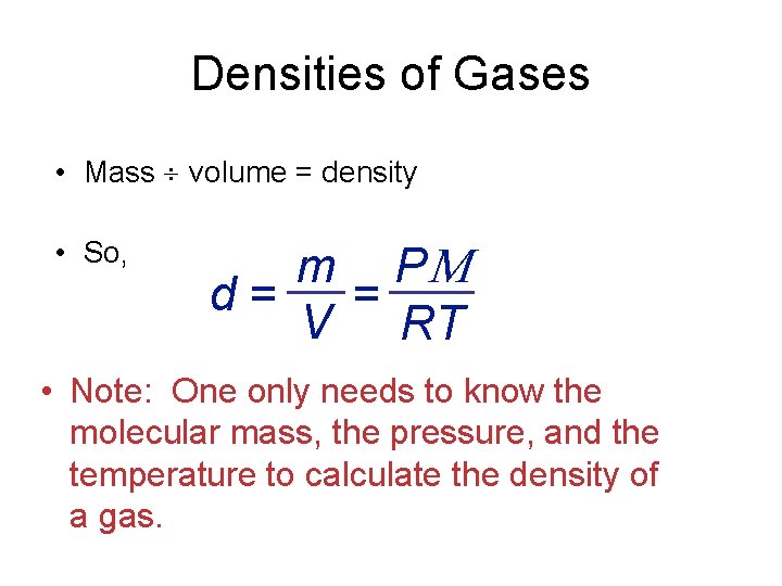 Densities of Gases • Mass volume = density • So, m P d =