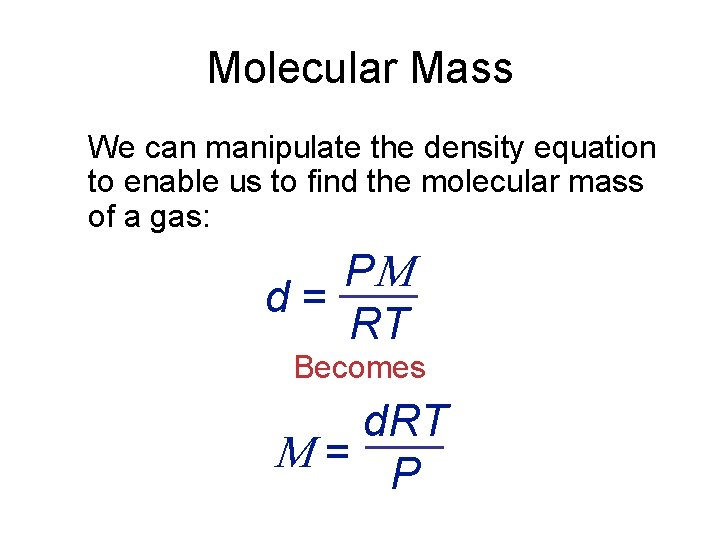 Molecular Mass We can manipulate the density equation to enable us to find the