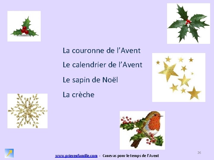 La couronne de l’Avent Le calendrier de l’Avent Le sapin de Noël La crèche