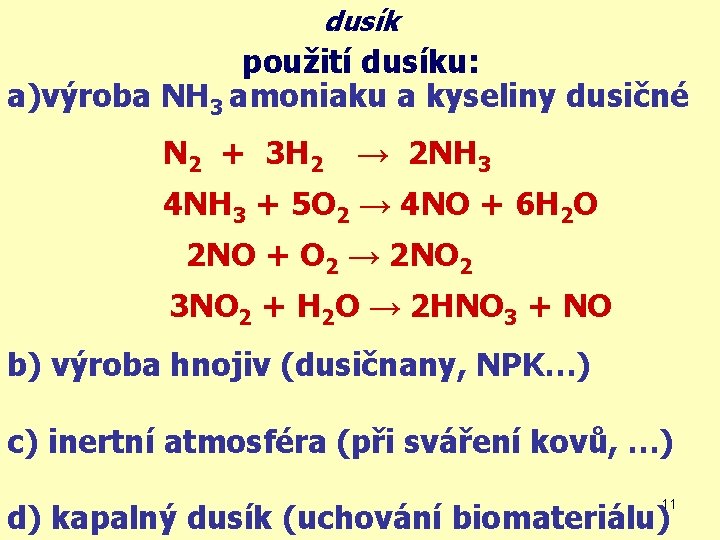 dusík použití dusíku: a)výroba NH 3 amoniaku a kyseliny dusičné N 2 + 3