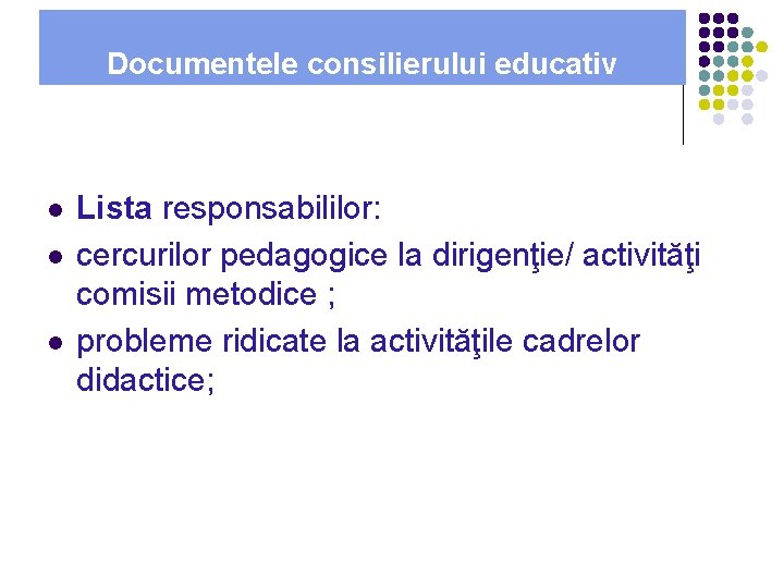 Documentele consilierului educativ l l l Lista responsabililor: cercurilor pedagogice la dirigenţie/ activităţi comisii Documentele consilierului educativ l l l Lista responsabililor: cercurilor pedagogice la dirigenţie/ activităţi comisii